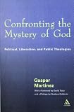 Confronting the Mystery of God: Political, Liberation, and Public Theologies