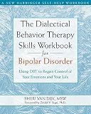The Dialectical Behavior Therapy Skills Workbook for Bipolar Disorder: Using DBT to Regain Control of Your Emotions and Your Life   [DIALECTICAL BEHAVIOR THERAPY S] [Paperback]