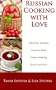 Russian Cooking with Love: Country Style Home Cooking Quick and Easy