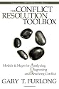The Conflict Resolution Toolbox: Models and Maps for Analyzing, Diagnosing, and Resolving Conflict