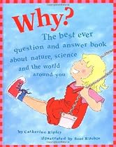 Why?: The Best Ever Question and Answer Book About Nature, Science and the World Around You