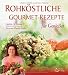 Rohk&ouml;stliche Gourmet-Rezepte - f&uuml;r Genie&szlig;er
