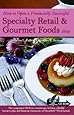 How to Open a Financially Successful Specialty Retail & Gourmet Foods Shop: With Companion CD-ROM