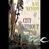 City Without End: The Entire and the Rose, Book 3 | [Kay Kenyon]