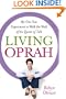Living Oprah: My One-Year Experiment to Walk the Walk of the Queen of Talk