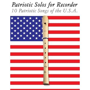 Patriotic Solos for Recorder: 10 Patriotic Songs of the U.S.A.