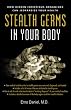 Stealth Germs in Your Body: How Hidden Infectious Organisms Can Jeopardize Your Health