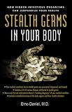 Stealth Germs in Your Body: How Hidden Infectious Organisms Can Jeopardize Your Health Erno Daniel
