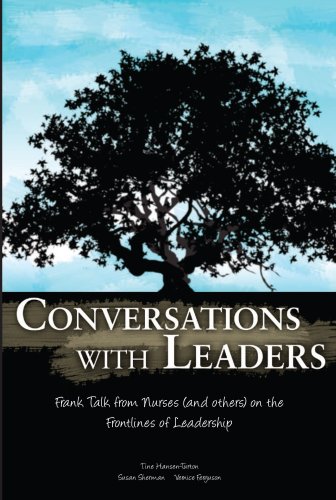 Conversations With Leaders: Frank Talk From Nurses (and Others) on the Front Lines of Leadership