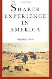 The Shaker Experience in America: A History of the United Society of Believers