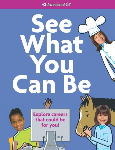 See What You Can Be: Explore Careers That Could Be for You! (American Girl Library)