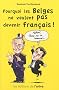 Pourquoi les Belges ne veulent pas devenir Fran�ais !