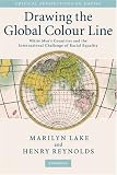Drawing the Global Colour Line: White Men's Countries and the International Challenge of Racial Equality (Critical Perspectives on Empire)
