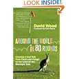 Around the World in 80 Rounds: Chasing a Golf Ball from Tierra del Fuego to the Land of the Midnight Sun by  David Wood