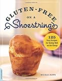 Gluten-Free on a Shoestring: 125 Easy Recipes for Eating Well on the Cheap [Paperback]