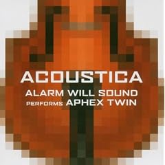 Acoustica: Alarm Will Sound Performs Aphex Twin