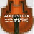 Acoustica: Alarm Will Sound Performs Aphex Twin