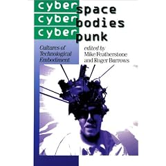 Cyberspace/Cyberbodies/Cyberpunk: Cultures of Technological Embodiment (Theory, Culture & Society)