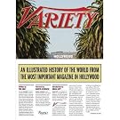 Variety: An Illustrated History of the World from the Most Important Magazine in Hollywood