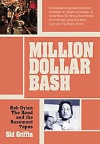 Million Dollar Bash: Bob Dylan, The Band and the Basement Tapes Revised and Updated Edition Million Dollar Bash: Bob Dylan, The Band and the Basement Tapes Revised and Updated Edition