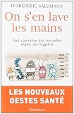 echange, troc Fr&eacute;d&eacute;ric Saldmann - On s'en lave les mains : Tout savoir sur les nouvelles r&egrave;gles de l'hygi&egrave;ne