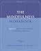 The Mindfulness Workbook: A Beginner's Guide to Overcoming Fear and Embracing Compassion (New Harbinger Self-Help Workbook)
