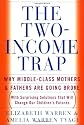 The Two Income Trap: Why Middle-Class Mothers and Fathers Are Going Broke