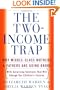 The Two Income Trap: Why Middle-Class Mothers and Fathers Are Going Broke