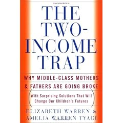 The Two Income Trap: Why Middle-Class Mothers and Fathers Are Going Broke