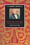 The Cambridge Companion to Oscar Wilde (Cambridge Companions to Literature)