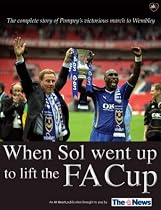 When Sol Went Up to Lift the FA Cup: The Complete Story of Pompey's Victorious March to Wembley