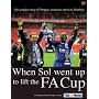 When Sol Went Up to Lift the FA Cup: The Complete Story of Pompey's Victorious March to Wembley