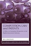Competition Law and Patents: A Follow-on Innovation Perspective in the Biopharmaceutical Industry (New Horizons in Competition Law and Economics Series)