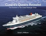 Cunard's queens revealed : the evolution of six great passenger ships