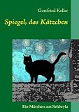 Spiegel, das K�tzchen: Ein M�rchen aus Seldwyla - Gottfried Keller