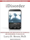 iDisorder : understanding our dependency on technology and overcoming our addiction