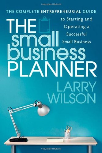 The Small Business Planner: The Complete Entrepreneurial Guide to Starting and Operating a Successful Small Business