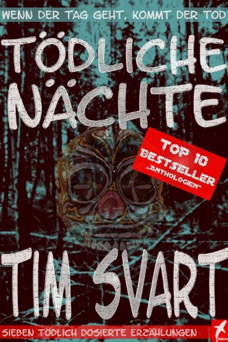 Tödliche Nächte - Wenn der Tag geht, kommt der Tod. (Sieben tödlich dosierte Erzählungen)