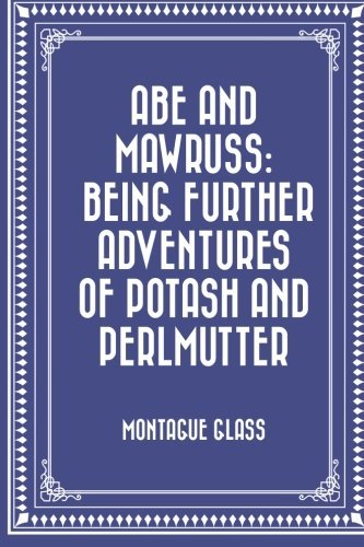 Abe and Mawruss: Being Further Adventures of Potash and Perlmutter