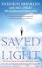 Saved by the Light: The True Story of a Man Who Died Twice and the Profound Revelations He Received