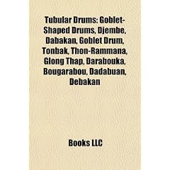 Tubular Drums: Goblet-Shaped Drums, Djembe, Dabakan, Goblet Drum, Tonbak, Thon-Rammana, Glong Thap, Darabouka, Bougarabou, Dadabuan,