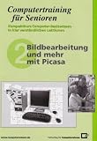 Bildbearbeitung und mehr mit Picasa: Computertraining f&uuml;r Senioren. Kompaktkurs Computer-Basiswissen in klar verst&auml;ndlichen Lektionen