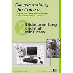 Bildbearbeitung und mehr mit Picasa: Computertraining f�r Senioren. Kompaktkurs Computer-Basiswissen in klar verst�ndlichen Lektionen