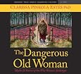 The Dangerous Old Woman: Myths and Stories of the Wise Woman Archetype