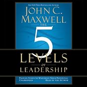 The 5 Levels of Leadership: Proven Steps to Maximize Your Potential | [John C. Maxwell]