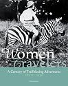 Women Travelers: A Century of Trailblazing Adventures 1850-1950