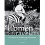 Women Travelers: A Century of Trailblazing Adventures 1850-1950