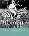 Women Travelers: A Century of Trailblazing Adventures 1850-1950