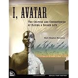 I, Avatar: The Culture and Consequences of Having a Second Life (New Riders)