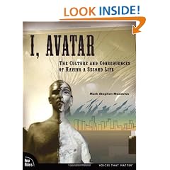 I, Avatar: The Culture and Consequences of Having a Second Life (Testprep (New Riders'))